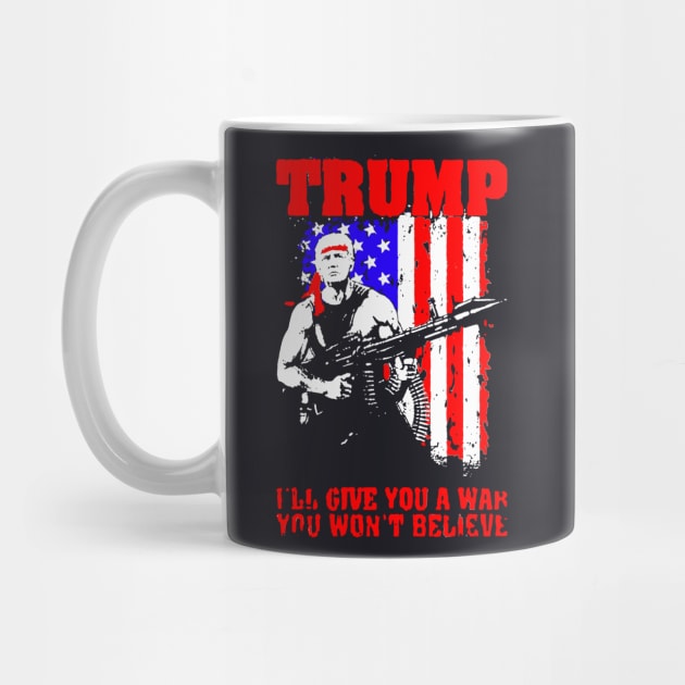 Trump ill Give You A War You Won't Believe by Dumastore12